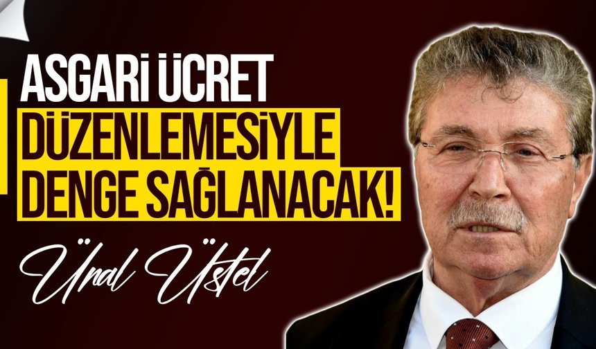 Üstel: Asgari ücret düzenlemesiyle denge sağlanacak