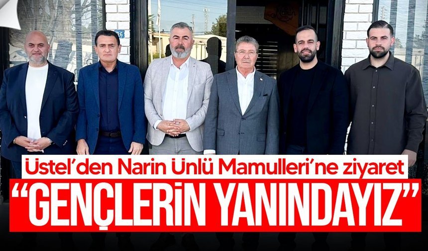 Üstel’den Narin Ünlü Mamulleri’ne ziyaret