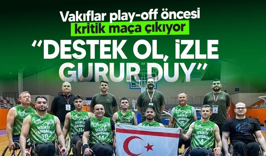 Vakıflar play-off öncesi kritik maça çıkıyor