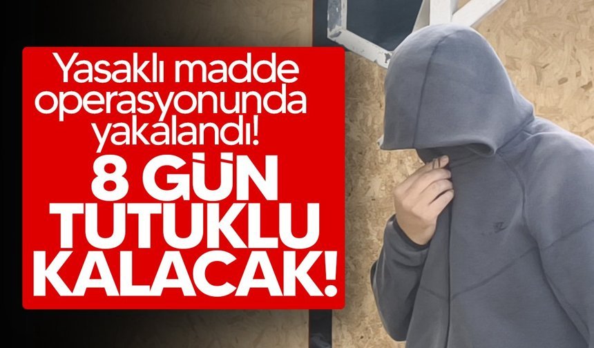 Yasaklı madde zanlısı mahkemeye çıkarıldı!