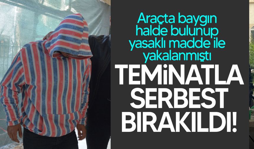Yasaklı madde zanlısı teminatla serbest bırakıldı!