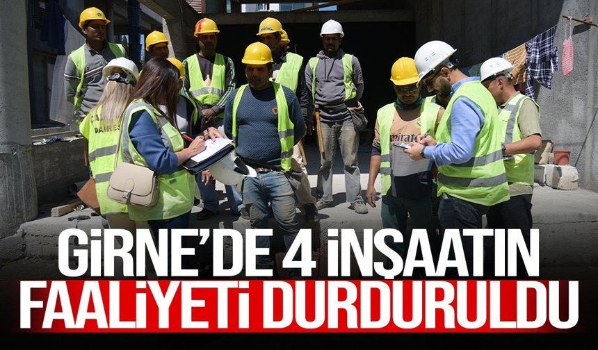 25 işyeri denetlendi, 4 inşaat durduruldu