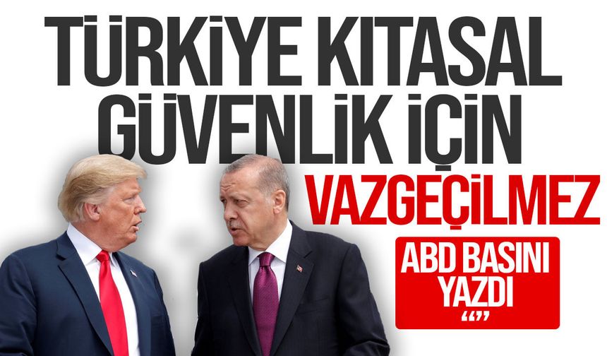 ABD basını: "Türkiye artık vazgeçilmez bir güç"
