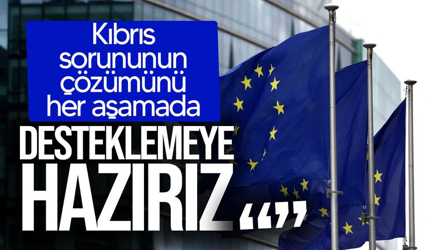 AB’den Kıbrıs mesajı: Çözüm sürecine desteğe hazırız