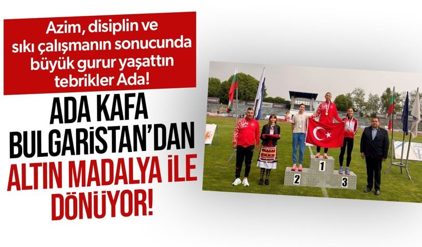 Ada Kafa Bulgaristan’da altın madalya kazandı