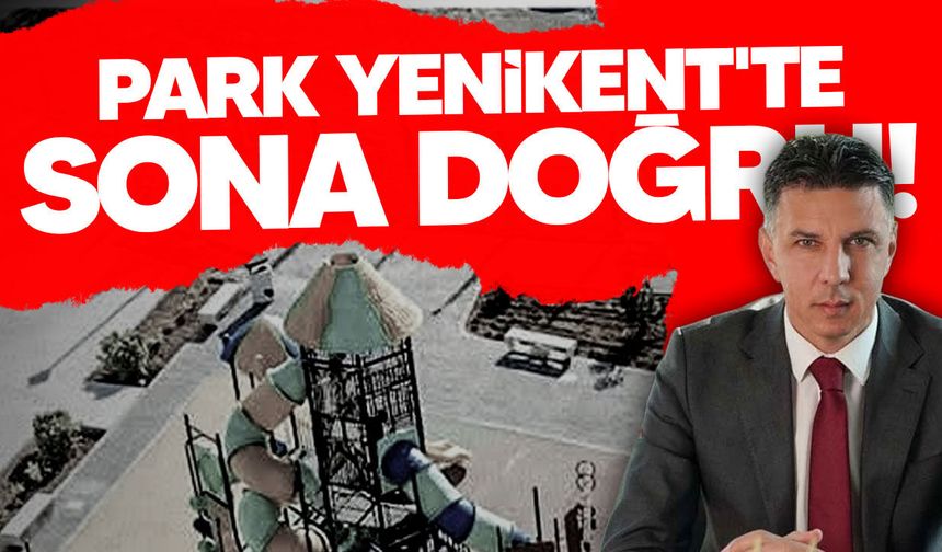 Amcaoğlu: Park Yenikent’te son dokunuşlar yapılıyor