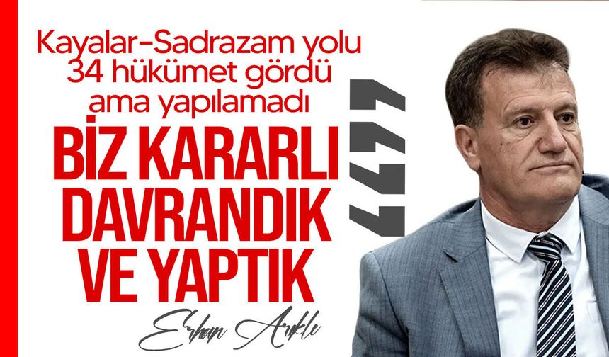Arıklı: “Kayalar–Sadrazam yolunda sözümüzü tuttuk”
