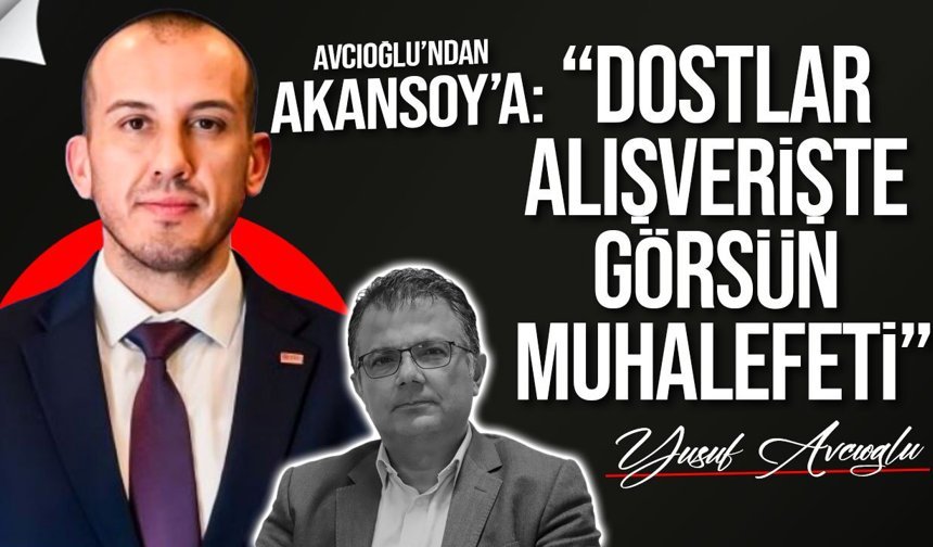 Avcıoğlu’ndan Akansoy’a: Komitede başka, Genel Kurul’da başka tavır neden?