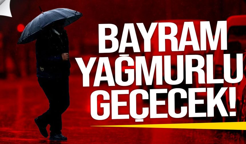 Bayramda yağmur ve kuvvetli rüzgar bekleniyor