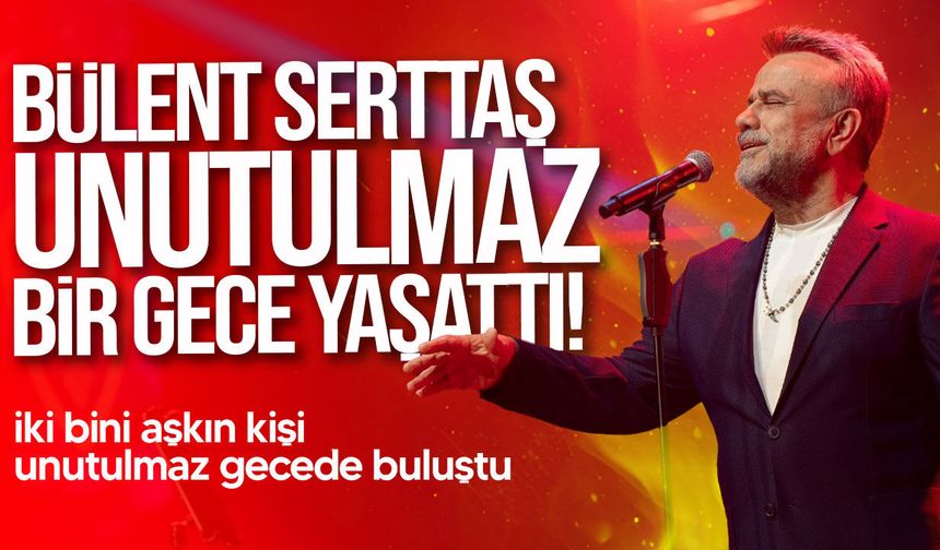Bülent Serttaş Merit Royal Diamond’da sahne aldı