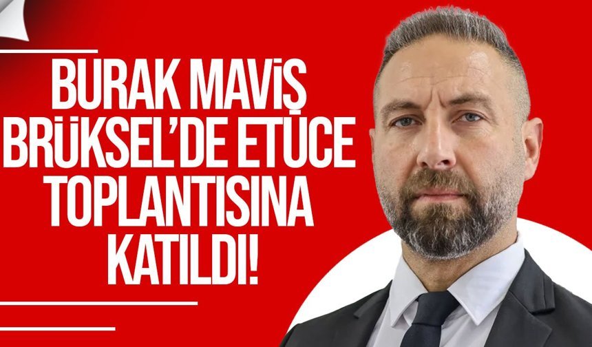 Burak Maviş Brüksel’de ETUCE toplantısına katıldı