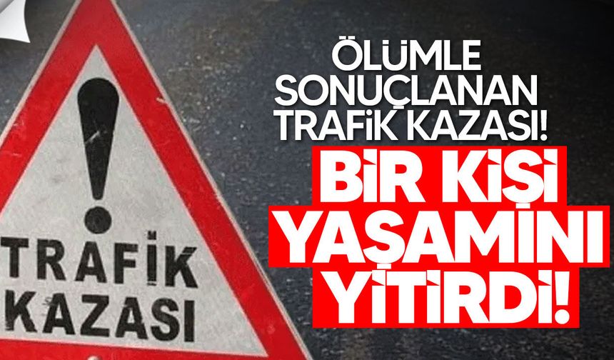Çatalköy’de feci kaza: 1 kişi hayatını kaybetti