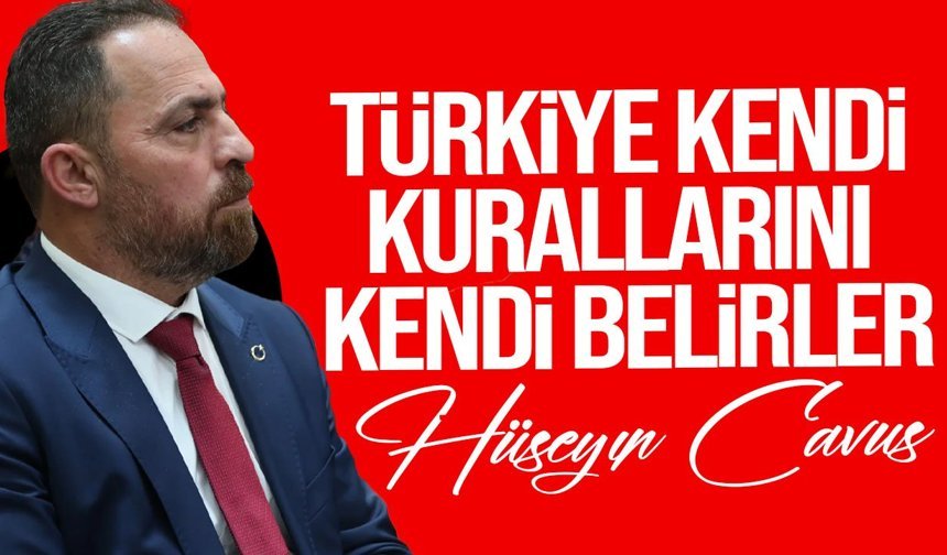 Çavuş: “Bu konular diplomatik yollarla çözülmeli”
