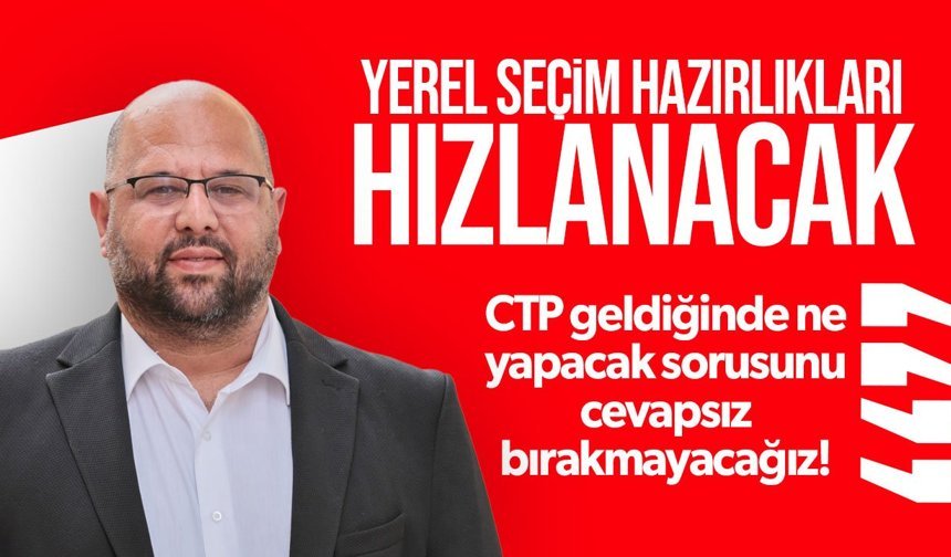 CTP Genel Sekreteri Mehmet Kale Kişi: Yerel seçim hazırlıkları hızlanacak