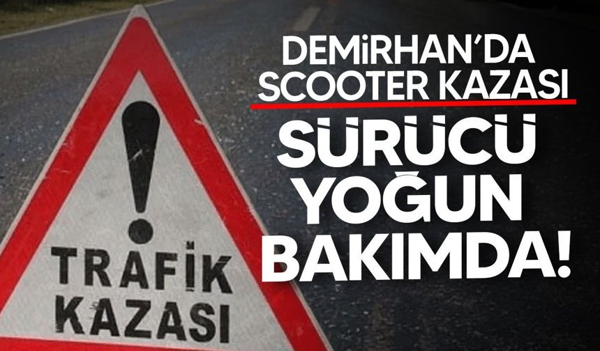 Demirhan’da Scooter Kazası: Sürücü Yoğun Bakımda