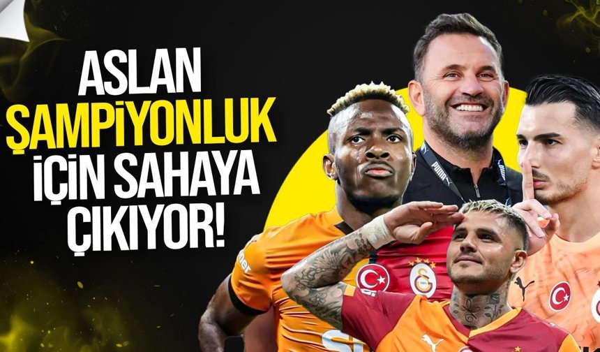 Galatasaray şampiuonluk için sahaya çıkıyor!