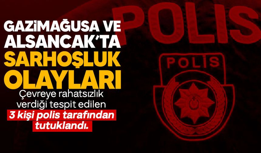 Gazimağusa ve Alsancak’ta sarhoşluk nedeniyle 3 kişi tutuklandı