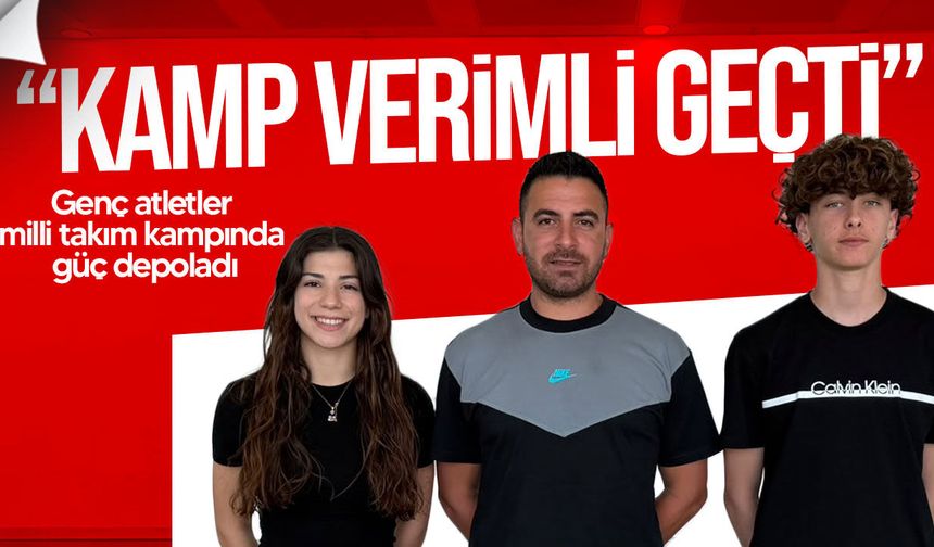 Genç atletler milli takım kampında güç depoladı