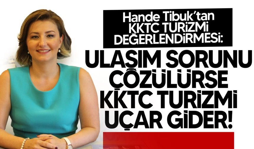 Hande Tibuk: Ulaşım çözülürse KKTC turizmi uçar