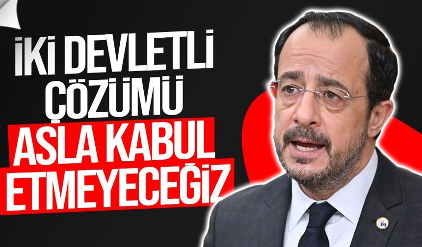Hristodulidis: İki devletli çözümü kabul etmeyeceğiz