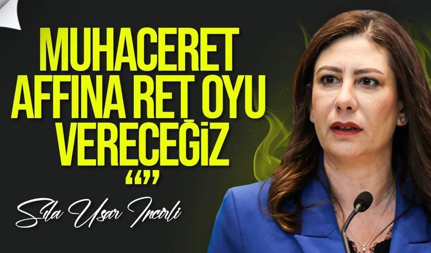 İncirli: Muhaceret affına ret oyu vereceğiz