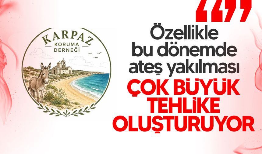 Karpaz Koruma Derneği ateş yakılmaması ve doğaya izmarit atılmaması uyarısında bulundu