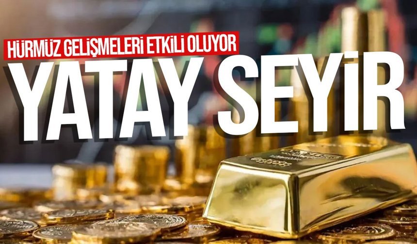 Altın Fiyatları Yatay Seyirde: Hürmüz ve Faiz Gündemi Belirleyici