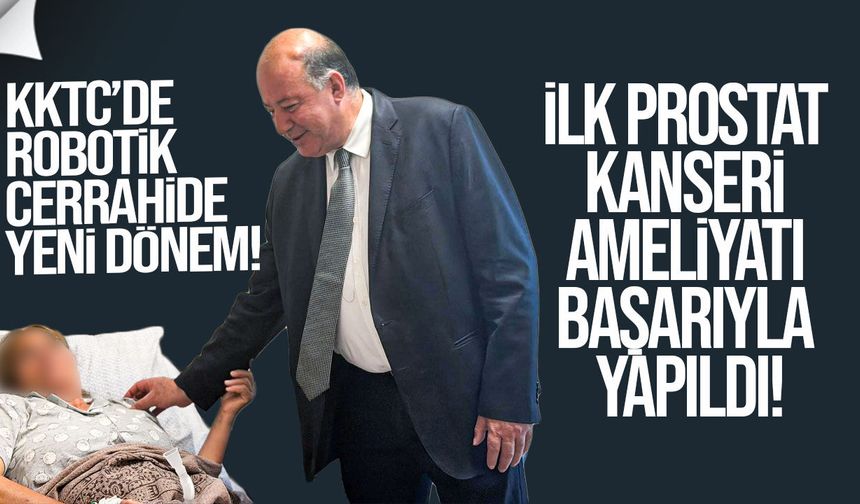 KKTC’de robotik cerrahide ilk prostat kanseri ameliyatı yapıldı