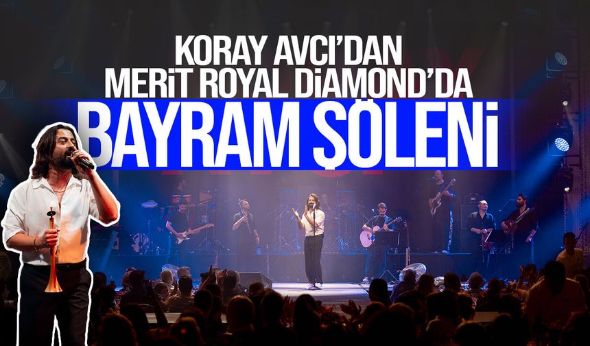 Koray Avcı ile Merit Royal Diamond’da coşku dolu bayram
