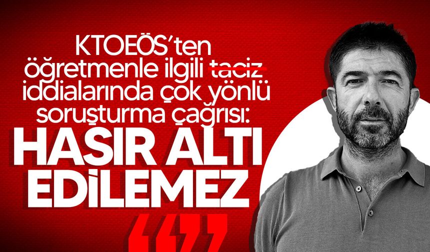 KTOEÖS’ten öğretmenle ilgili t*ciz iddialarında çok yönlü soruşturma çağrısı!