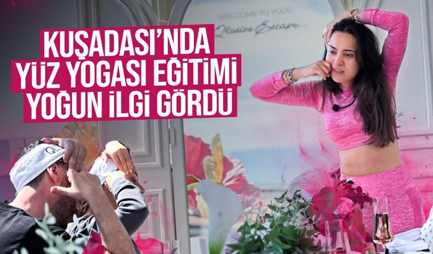 Kuşadası’nda yüz yogası eğitimi yoğun ilgi gördü