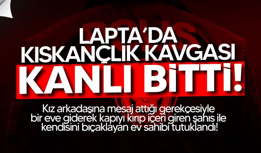 Lapta’da kıskançlık kavgası: İki kişi tutuklandı