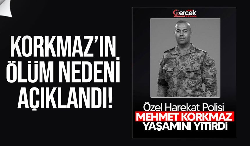Mehmet Korkmaz’ın ölüm nedeni açıklandı