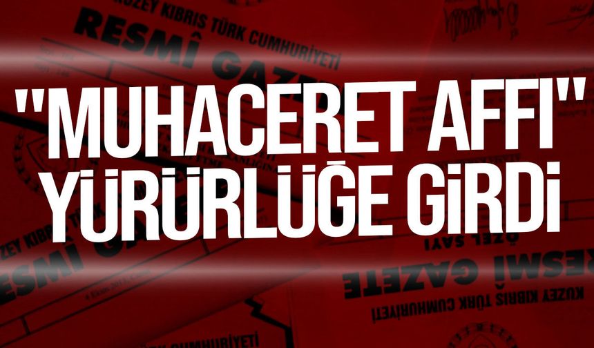 Muhaceret affı yürürlüğe girdi