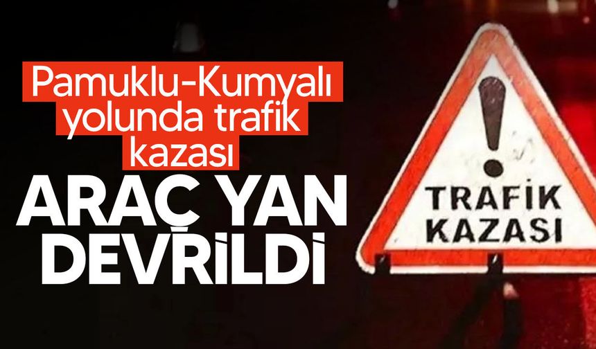 Pamuklu-Kumyalı yolunda kaza