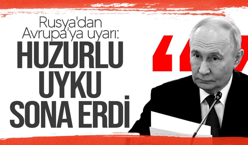 Rusya'dan Avrupa'ya uyarı: Huzurlu uyku sona erdi