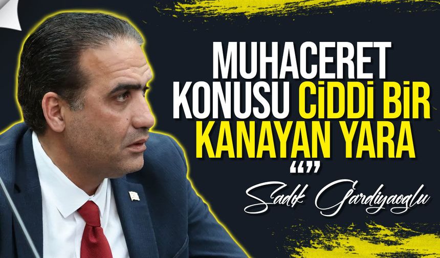 Sadık Gardiyanoğlu’ndan muhaceret affı değerlendirmesi