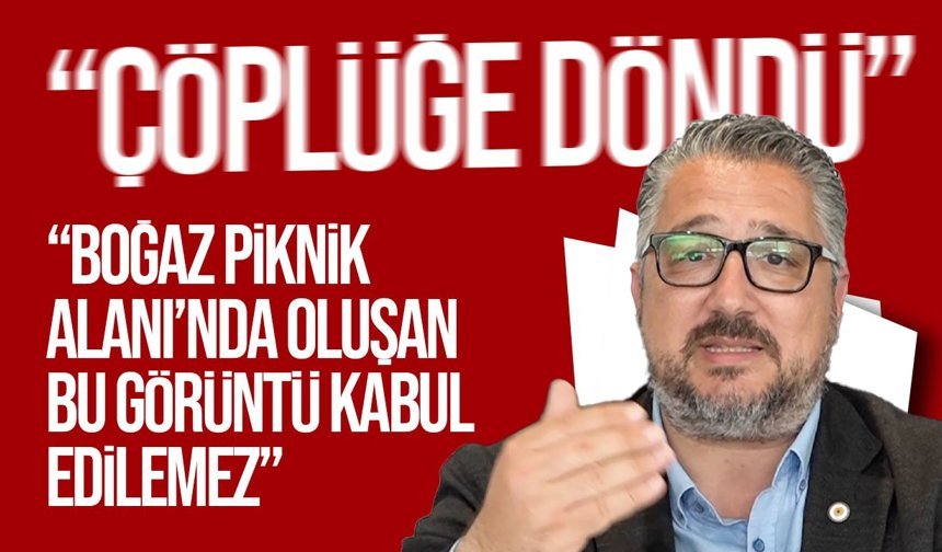Şenkul’den Boğaz Piknik Alanı Tepkisi: “Çöplüğe Döndü”