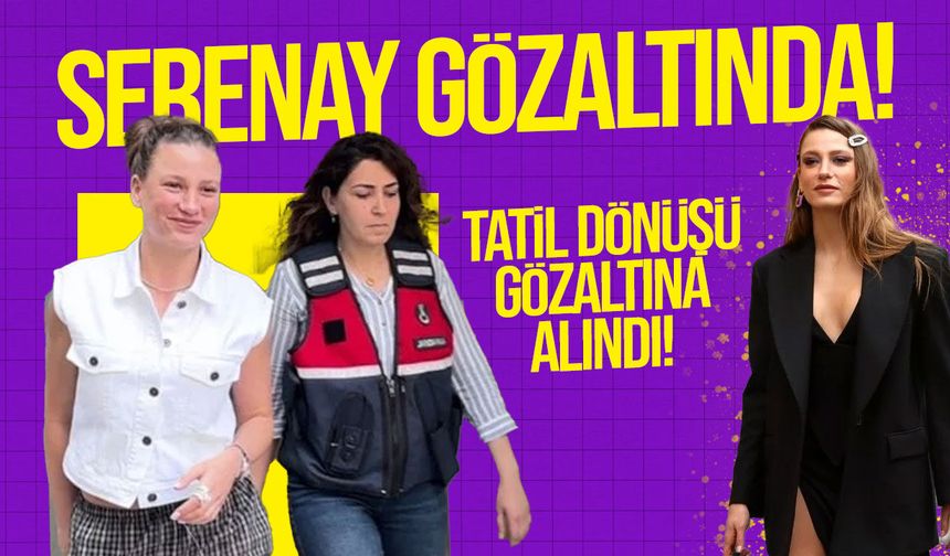 Serenay Sarıkaya uyuşturucu soruşturması kapsamında gözaltına alındı