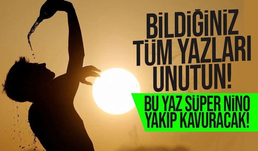 Süper El Nino uyarısı: Şiddetli yağışlar geliyor