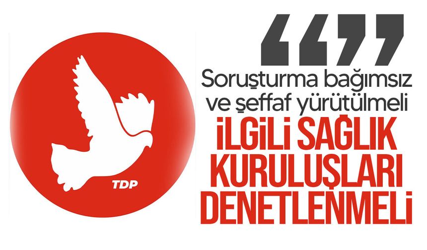 TDP’den embriyo olayıyla ilgili şeffaf soruşturma çağrısı