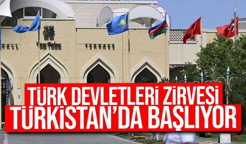 Türk Devletleri Zirvesi bugün Türkistan’da başlıyor