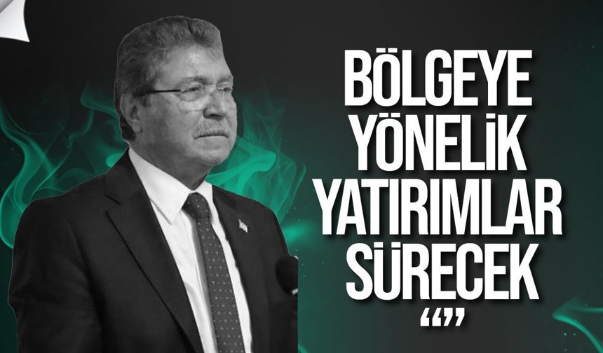 Üstel: Bölgeye yönelik yatırımlar sürecek