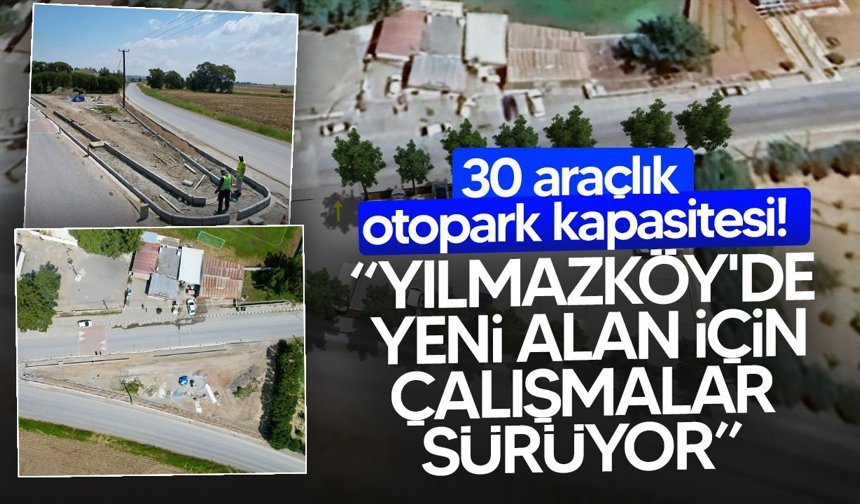 Yılmazköy’e 30 araçlık yeni alan düzenlemesi