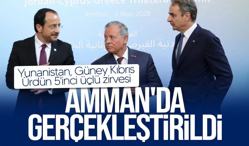 Yunanistan, Güney Kıbrıs, Ürdün 5'inci üçlü zirvesi Amman'da gerçekleştirildi