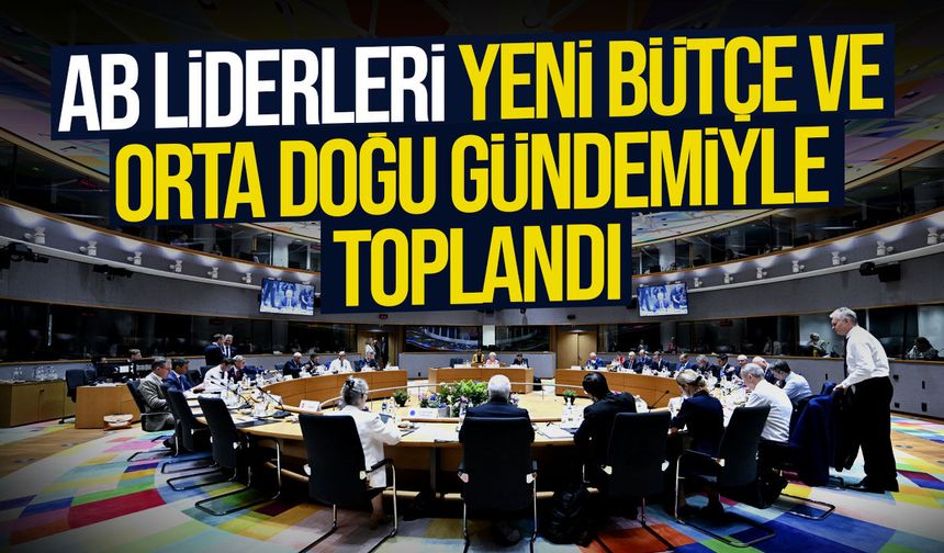 AB Liderler Zirvesi’nde ikinci gün: Gündemde bütçe ve Orta Doğu var