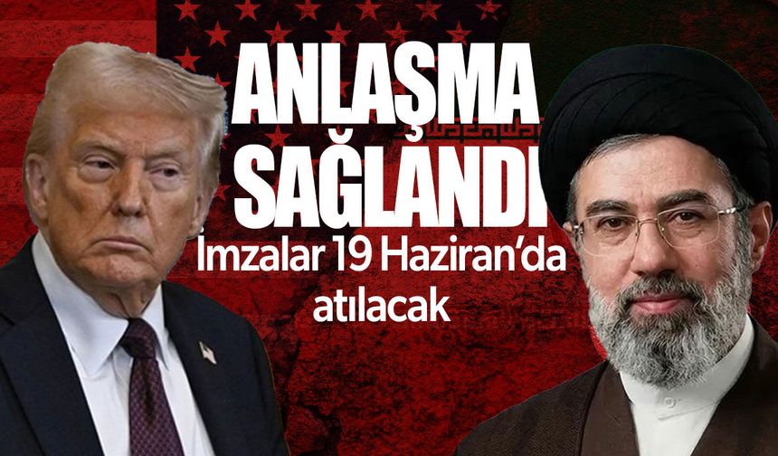 ABD ve İran anlaşmaya vardı: İmzalar 19 Haziran’da atılacak