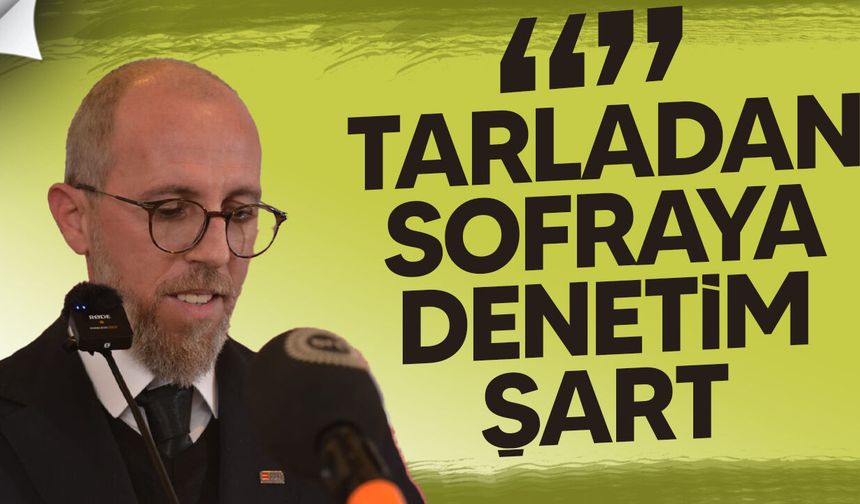 Alas: Tarladan sofraya denetim sistemi şart