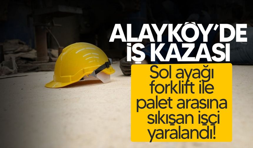 Alayköy’de iş kazası