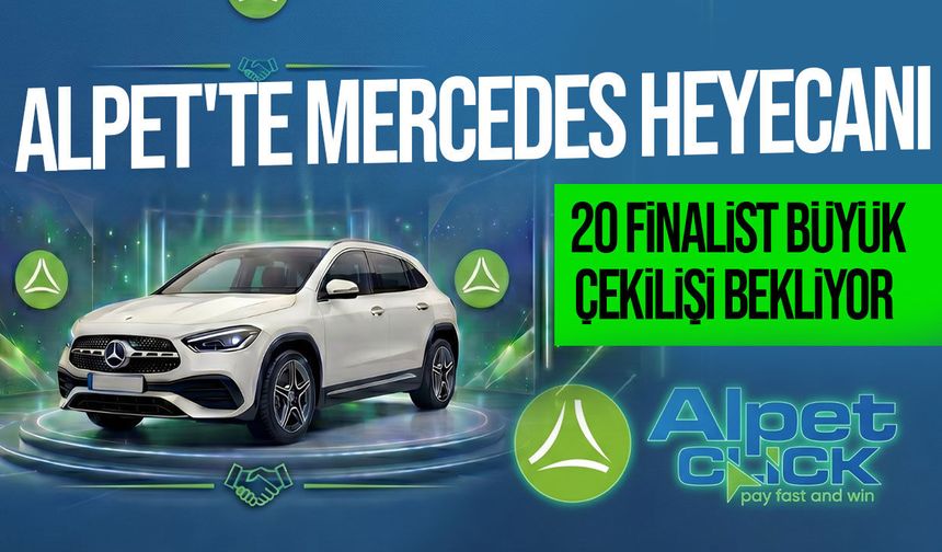 Alpet'te Mercedes heyecanı: 20 finalist büyük çekilişi bekliyor